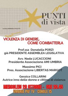 PUNTI DI VISTA puntata del 29/10/2025 - TEMA: IL VORTICE DELLA VIOLENZA DI GENERE - OSPITI IN STUDIO Donatella Porzi già Pres assemblea legislativa Umbria, Avv. Nada Lucaccioni Pres Ass. Ami Umbria, Massimo Pici Pres. Libertas Margot, Gessica Collarini autrice dell’inno alle donne e vittima di violenze